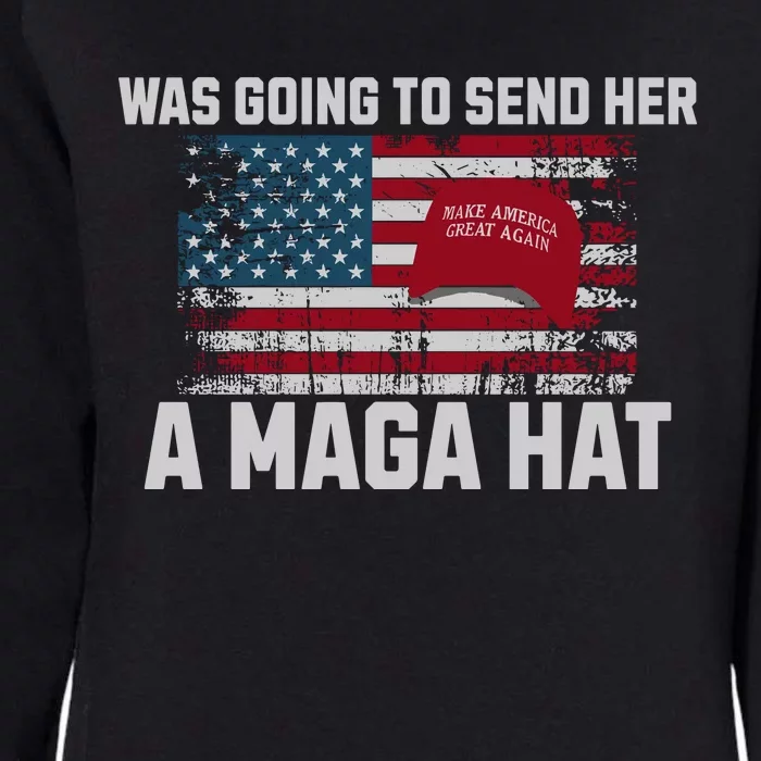 In Fact I Was Gonna Send Her A Maga Hat Debate Womens California Wash Sweatshirt