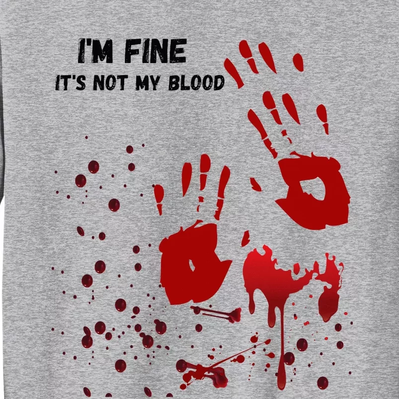 Im Fine Its Not My Blood Sarcastic Halloween Humor Tall Sweatshirt