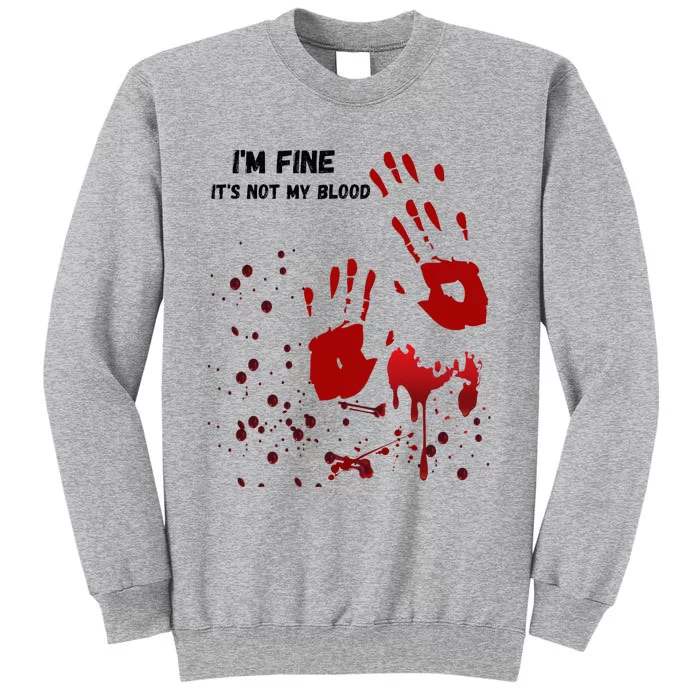 Im Fine Its Not My Blood Sarcastic Halloween Humor Tall Sweatshirt