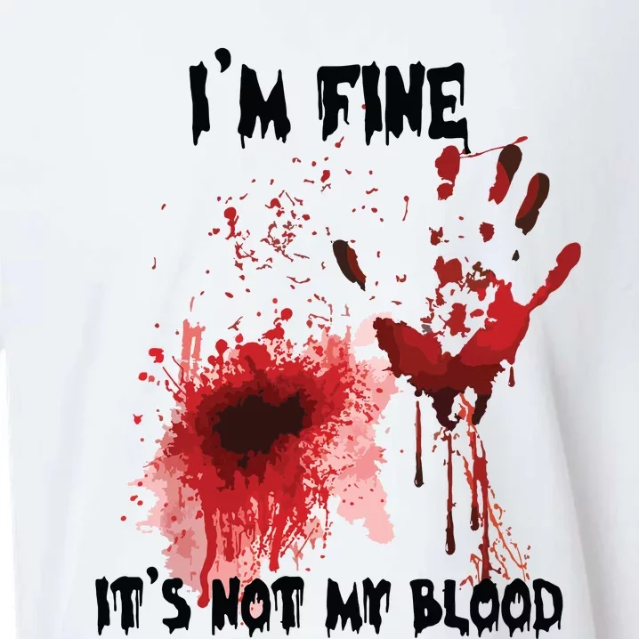 IM Fine ItS Not My Blood Bloody Halloween Sueded Cloud Jersey T-Shirt