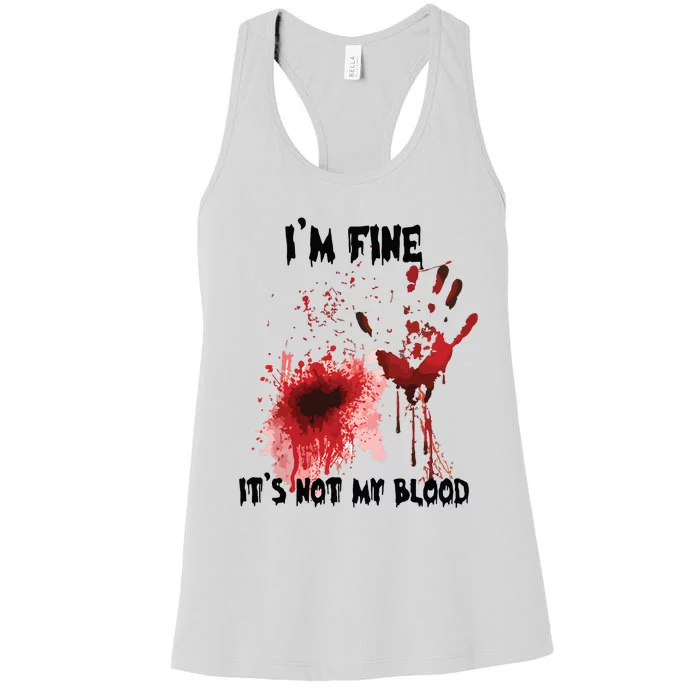 IM Fine ItS Not My Blood Bloody Halloween Women's Racerback Tank