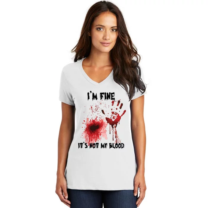 IM Fine ItS Not My Blood Bloody Halloween Women's V-Neck T-Shirt