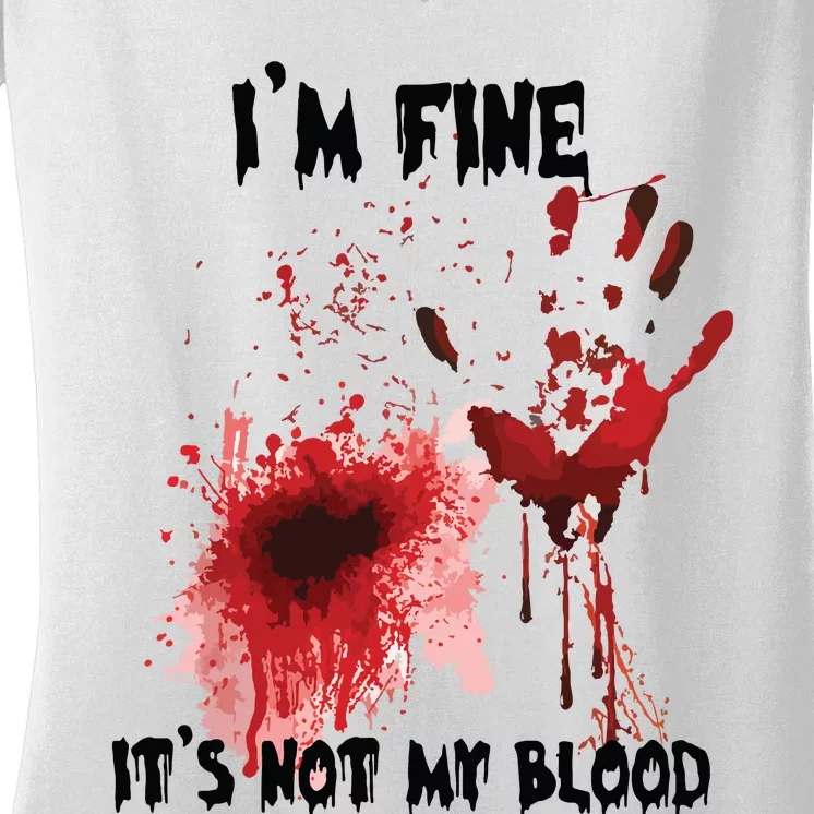 IM Fine ItS Not My Blood Bloody Halloween Women's V-Neck T-Shirt