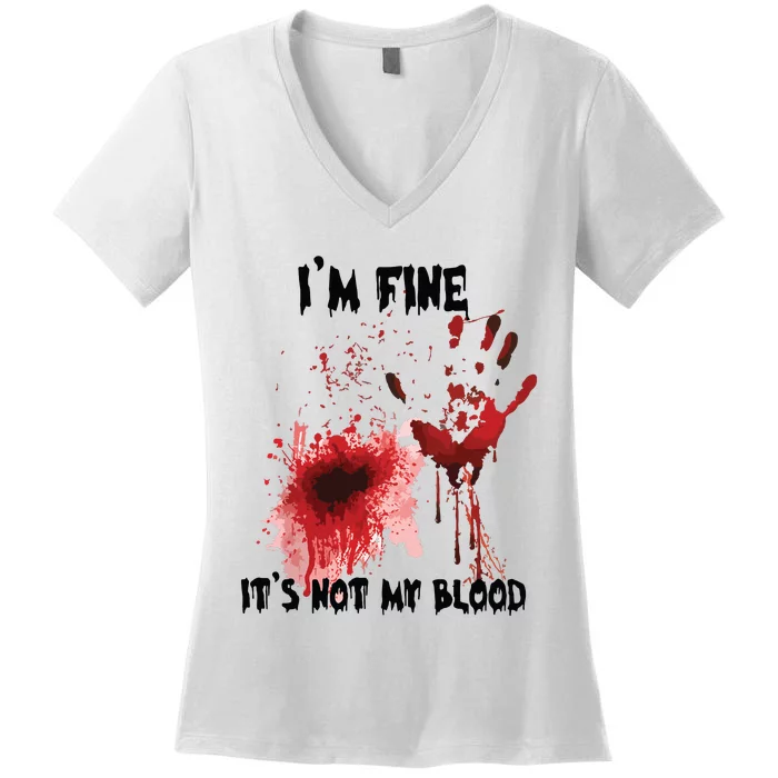 IM Fine ItS Not My Blood Bloody Halloween Women's V-Neck T-Shirt