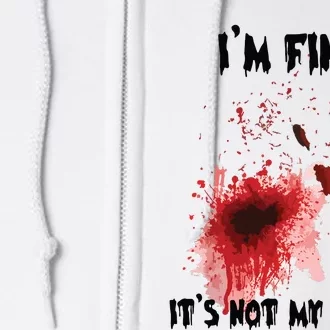 IM Fine ItS Not My Blood Bloody Halloween Full Zip Hoodie