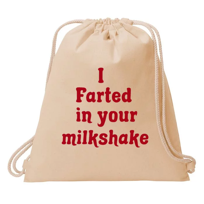 I Farted In Your Milkshake Drawstring Bag