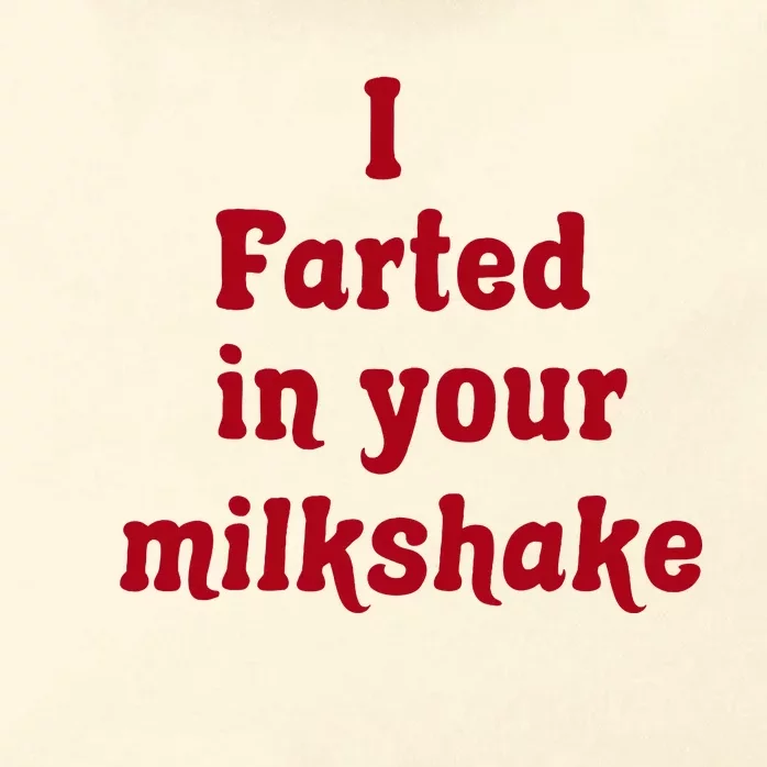 I Farted In Your Milkshake Zip Tote Bag