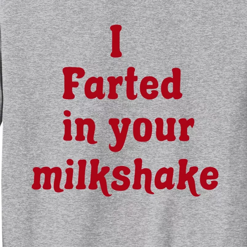 I Farted In Your Milkshake Tall Sweatshirt