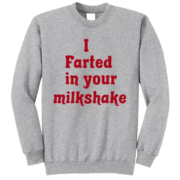 I Farted In Your Milkshake Tall Sweatshirt