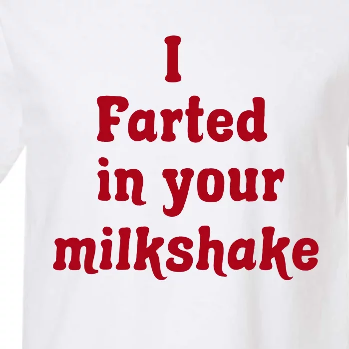 I Farted In Your Milkshake Garment-Dyed Heavyweight T-Shirt