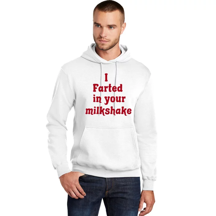 I Farted In Your Milkshake Hoodie