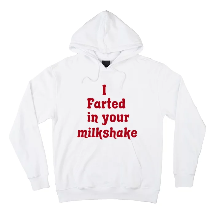 I Farted In Your Milkshake Hoodie