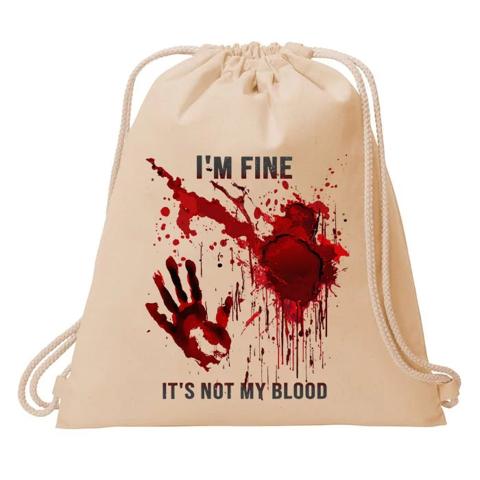 IM Fine ItS Not My Blood Splatter Blood Stained Bloody Drawstring Bag