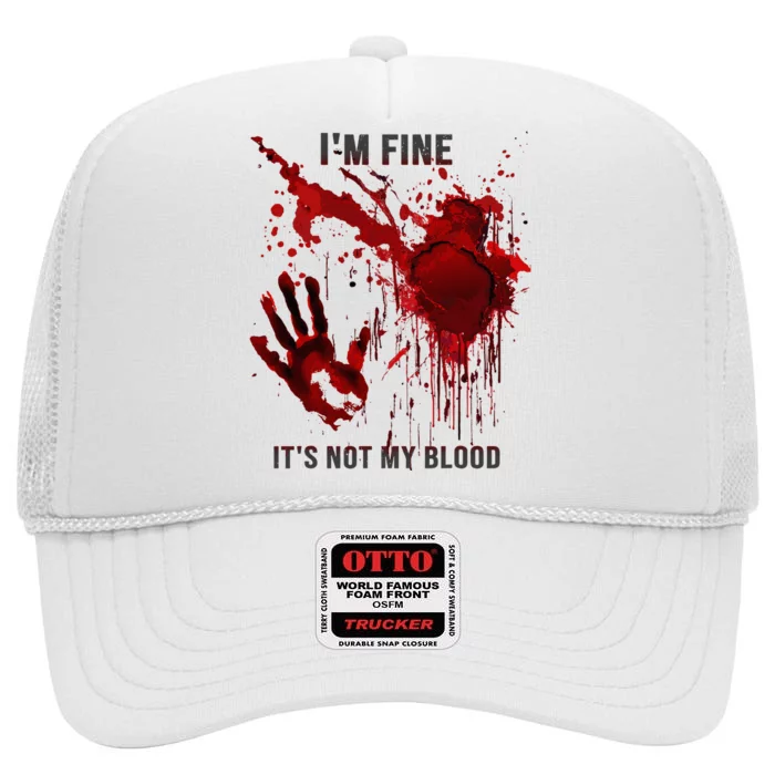 IM Fine ItS Not My Blood Splatter Blood Stained Bloody High Crown Mesh Trucker Hat