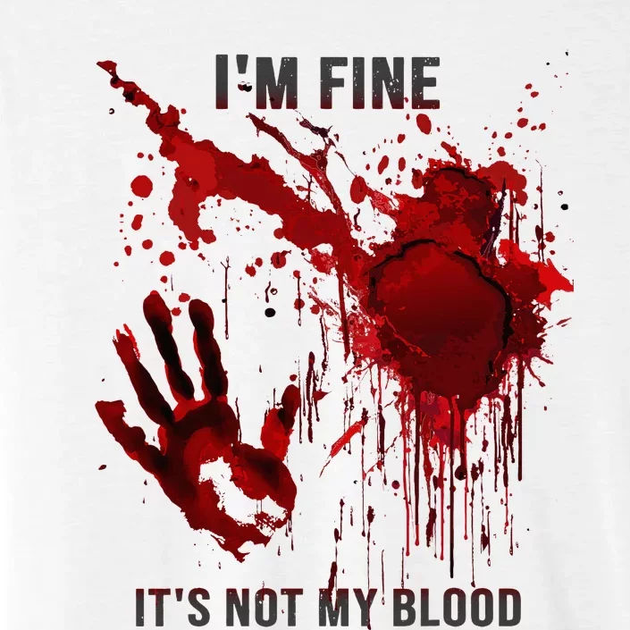 IM Fine ItS Not My Blood Splatter Blood Stained Bloody ChromaSoft Performance T-Shirt