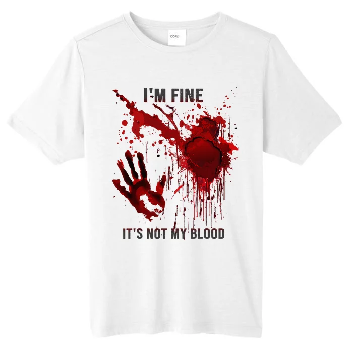 IM Fine ItS Not My Blood Splatter Blood Stained Bloody ChromaSoft Performance T-Shirt