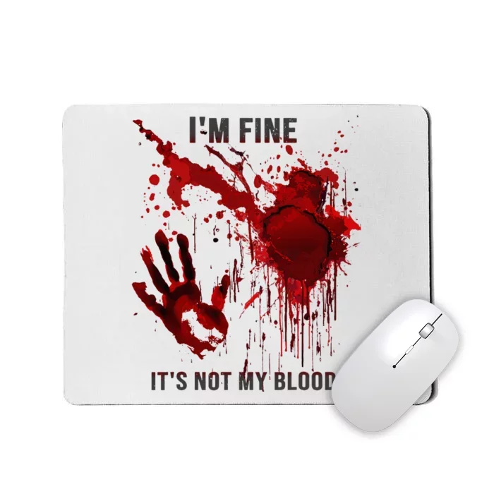 IM Fine ItS Not My Blood Splatter Blood Stained Bloody Mousepad