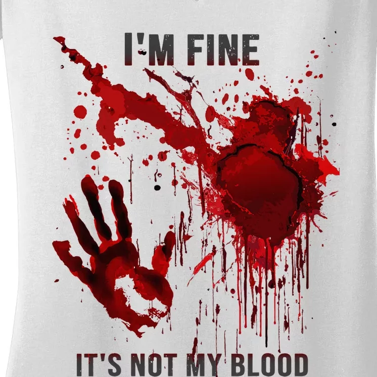 IM Fine ItS Not My Blood Splatter Blood Stained Bloody Women's V-Neck T-Shirt