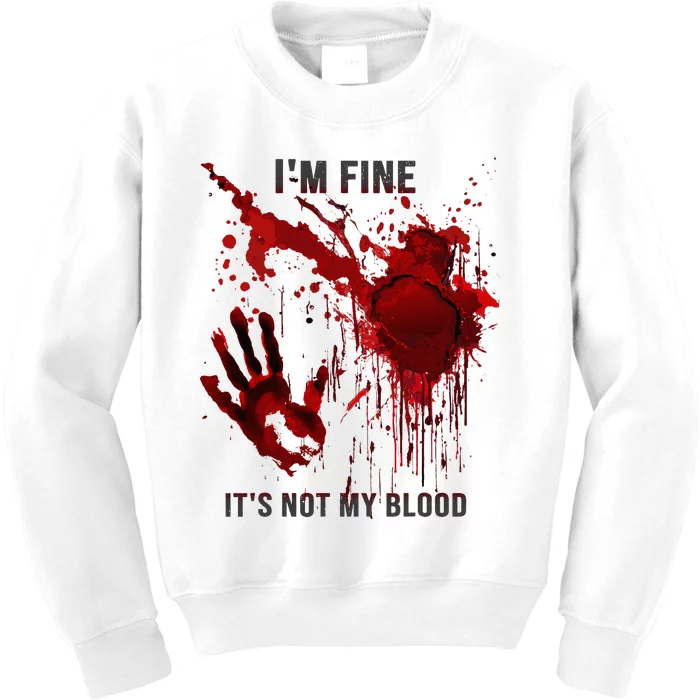 IM Fine ItS Not My Blood Splatter Blood Stained Bloody Kids Sweatshirt