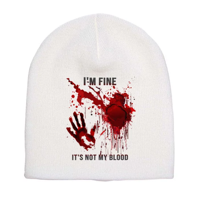 IM Fine ItS Not My Blood Splatter Blood Stained Bloody Short Acrylic Beanie