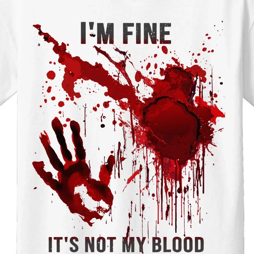 IM Fine ItS Not My Blood Splatter Blood Stained Bloody Kids T-Shirt