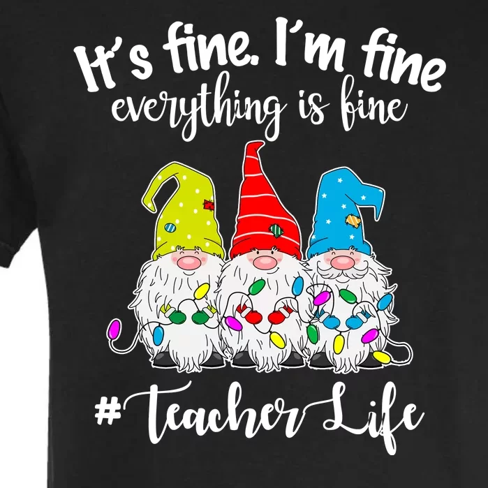 It's Fine I'm Fine Everything Is Fine Christmas Gnomes Teacher Life Garment-Dyed Heavyweight T-Shirt