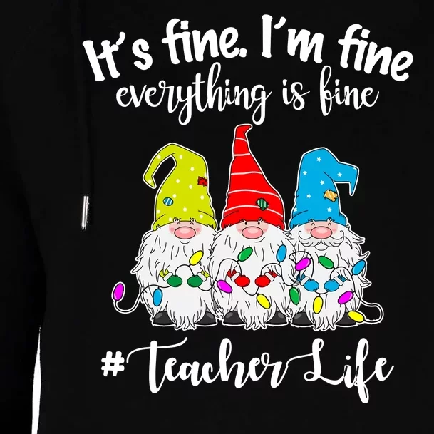 It's Fine I'm Fine Everything Is Fine Christmas Gnomes Teacher Life Womens Funnel Neck Pullover Hood