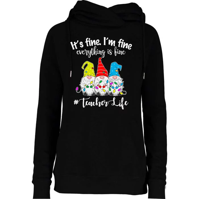 It's Fine I'm Fine Everything Is Fine Christmas Gnomes Teacher Life Womens Funnel Neck Pullover Hood