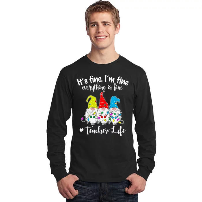 It's Fine I'm Fine Everything Is Fine Christmas Gnomes Teacher Life Tall Long Sleeve T-Shirt