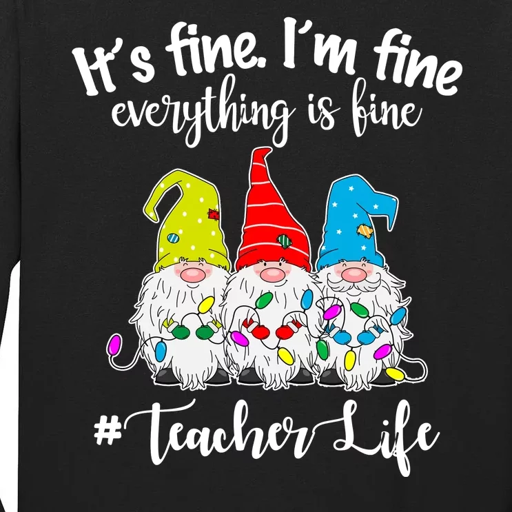 It's Fine I'm Fine Everything Is Fine Christmas Gnomes Teacher Life Tall Long Sleeve T-Shirt