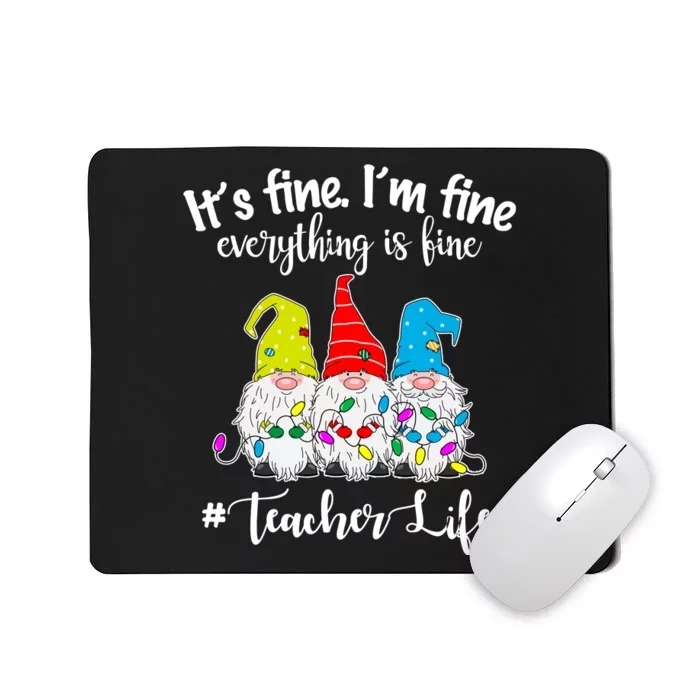 It's Fine I'm Fine Everything Is Fine Christmas Gnomes Teacher Life Mousepad