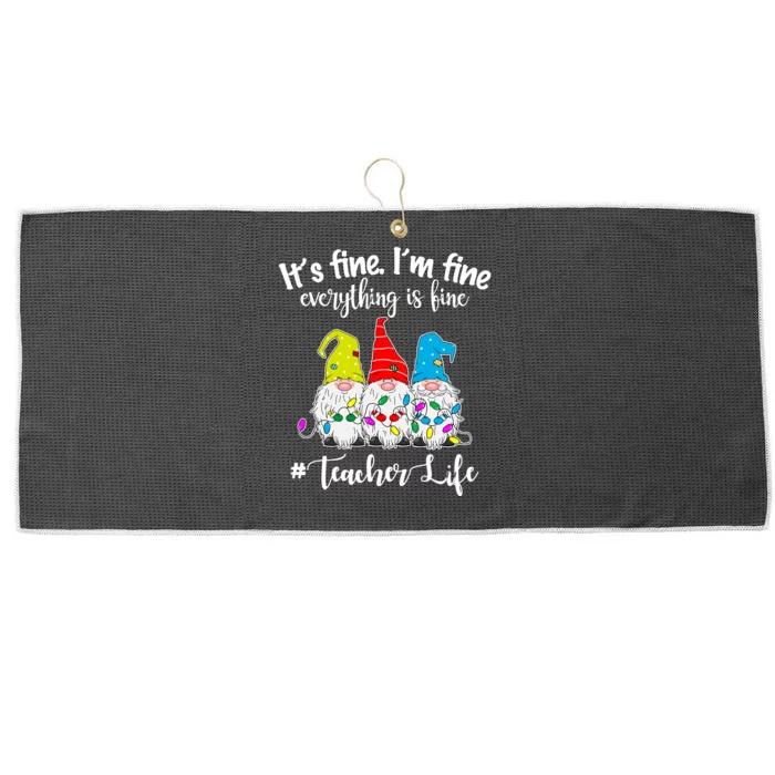 It's Fine I'm Fine Everything Is Fine Christmas Gnomes Teacher Life Large Microfiber Waffle Golf Towel