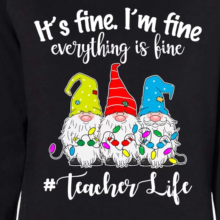 It's Fine I'm Fine Everything Is Fine Christmas Gnomes Teacher Life Womens California Wash Sweatshirt