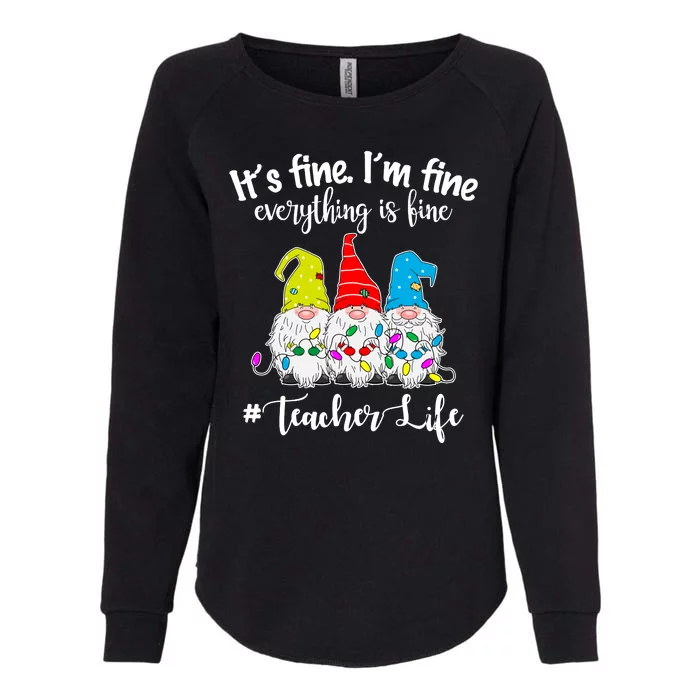 It's Fine I'm Fine Everything Is Fine Christmas Gnomes Teacher Life Womens California Wash Sweatshirt