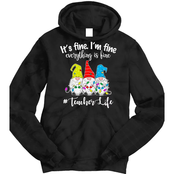 It's Fine I'm Fine Everything Is Fine Christmas Gnomes Teacher Life Tie Dye Hoodie