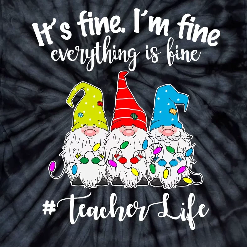 It's Fine I'm Fine Everything Is Fine Christmas Gnomes Teacher Life Tie-Dye T-Shirt