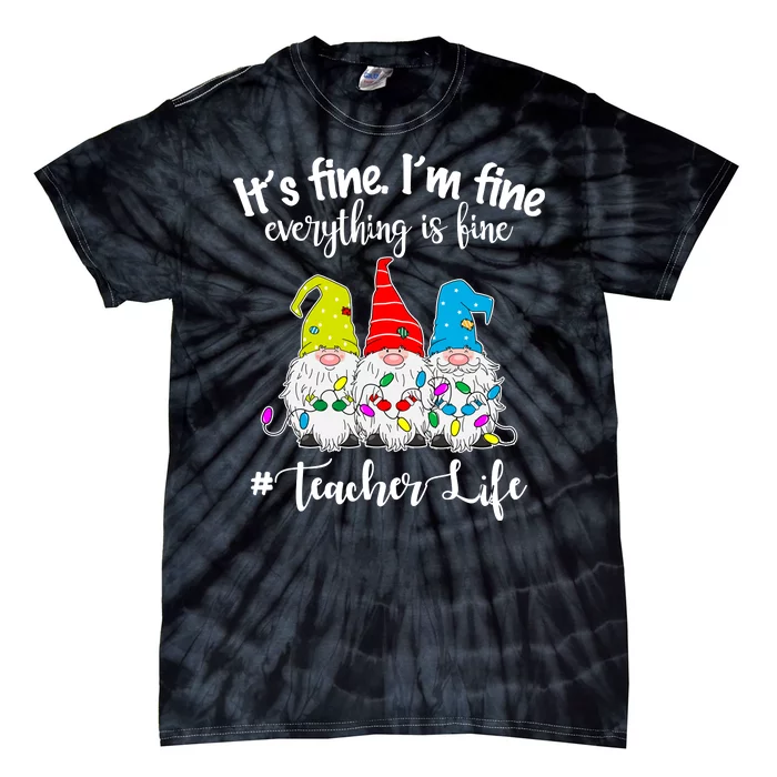 It's Fine I'm Fine Everything Is Fine Christmas Gnomes Teacher Life Tie-Dye T-Shirt