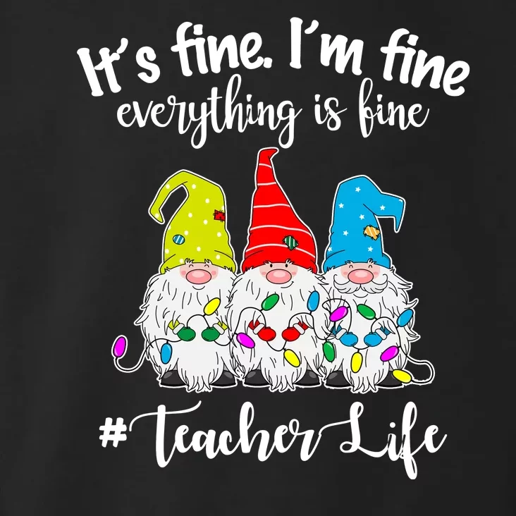 It's Fine I'm Fine Everything Is Fine Christmas Gnomes Teacher Life Toddler Hoodie