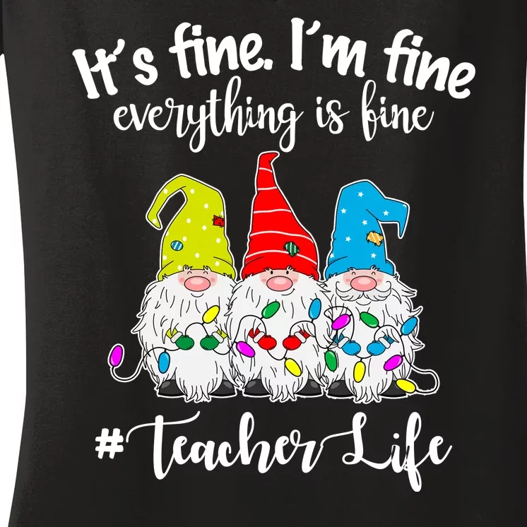 It's Fine I'm Fine Everything Is Fine Christmas Gnomes Teacher Life Women's V-Neck T-Shirt