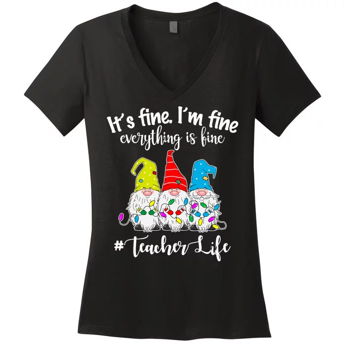 It's Fine I'm Fine Everything Is Fine Christmas Gnomes Teacher Life Women's V-Neck T-Shirt