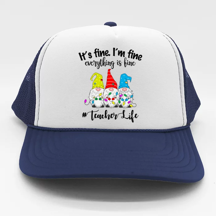 It's Fine I'm Fine Everything Is Fine Christmas Gnomes Teacher Life Trucker Hat