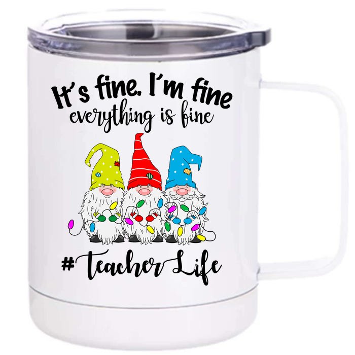 It's Fine I'm Fine Everything Is Fine Christmas Gnomes Teacher Life Front & Back 12oz Stainless Steel Tumbler Cup