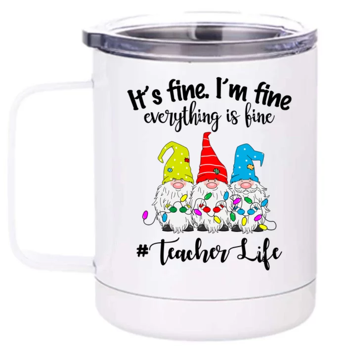 It's Fine I'm Fine Everything Is Fine Christmas Gnomes Teacher Life Front & Back 12oz Stainless Steel Tumbler Cup