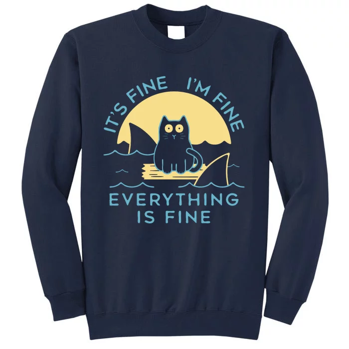 It's Fine I'm Fine Everything Is Fine Tall Sweatshirt