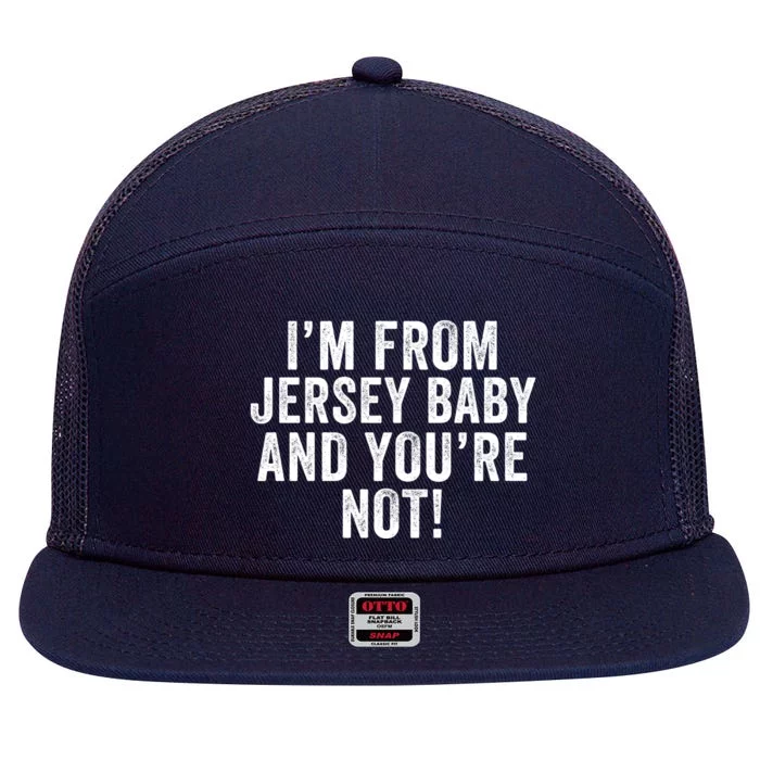 IM From Jersey Baby And YouRe Not 7 Panel Mesh Trucker Snapback Hat