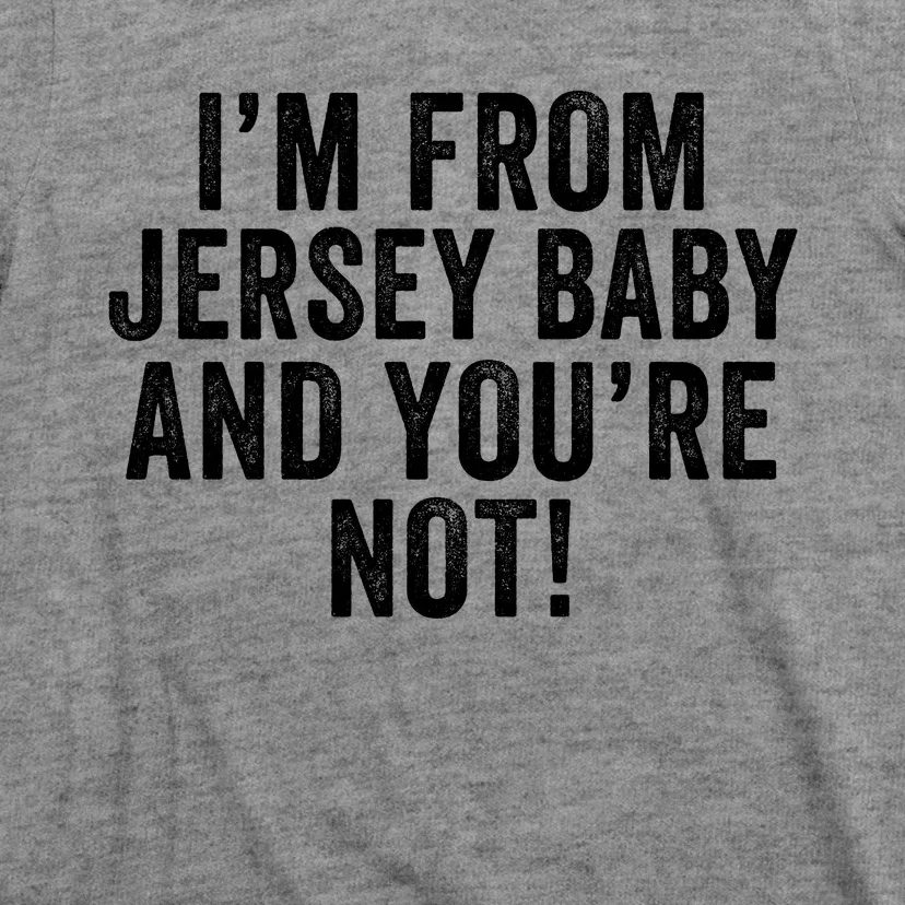 IM From Jersey Baby And YouRe Not T-Shirt