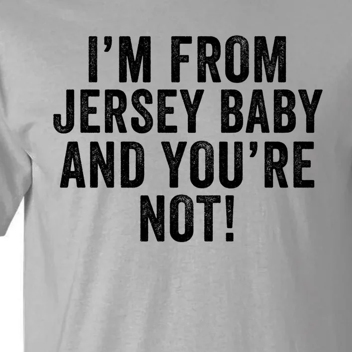 IM From Jersey Baby And YouRe Not Tall T-Shirt