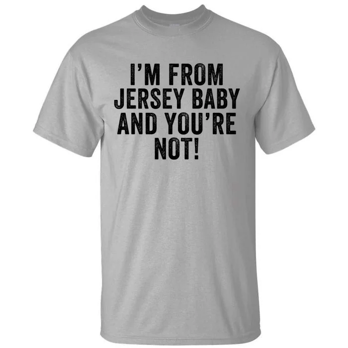 IM From Jersey Baby And YouRe Not Tall T-Shirt