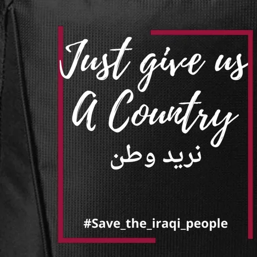 Iraq Freedom Just Give Us A Country Gift Save The Iraqi Cool Gift City Backpack