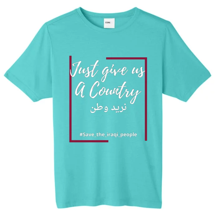 Iraq Freedom Just Give Us A Country Meaningful Gift Save The Iraqi Cute Gift ChromaSoft Performance T-Shirt